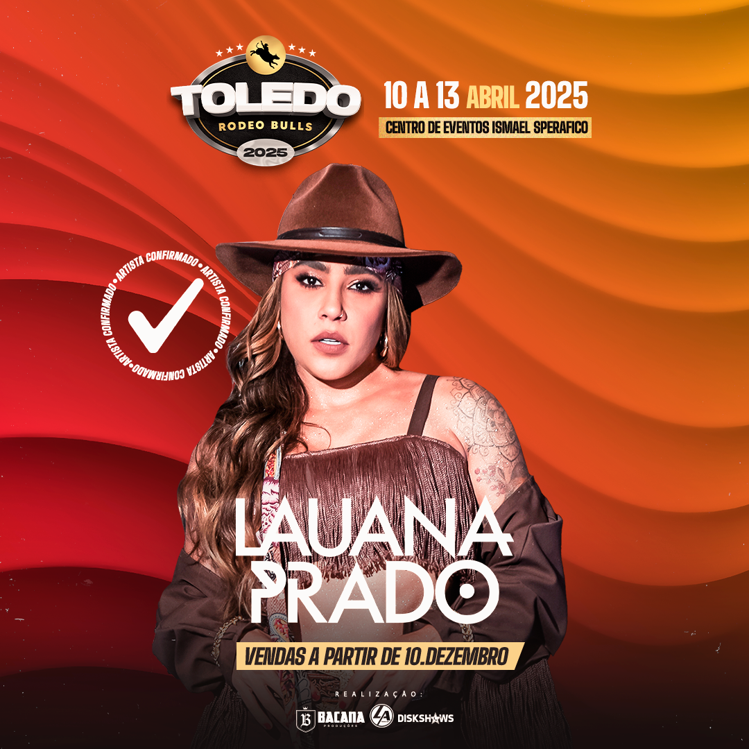 Toledo Rodeo Bulls 2025 - Lauana Prado é Confirmada na 2° Edição do Festival!